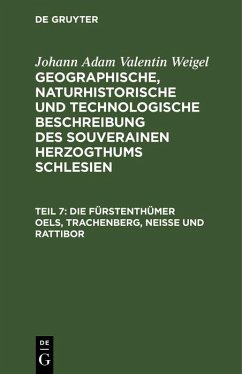 Die Fürstenthümer Oels, Trachenberg, Neiße und Rattibor (eBook, PDF) - Weigel, Johann Adam Valentin