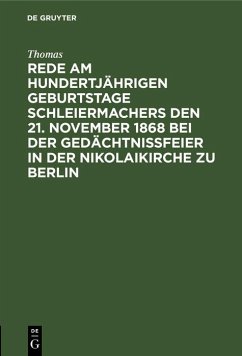Rede am hundertjährigen Geburtstage Schleiermachers den 21. November 1868 bei der Gedächtnißfeier in der Nikolaikirche zu Berlin (eBook, PDF) - Thomas