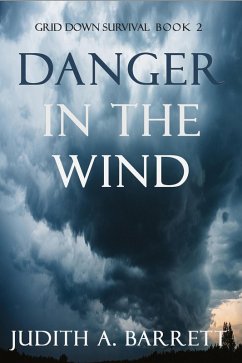 Danger in the Wind (Grid Down Survival Thriller, #2) (eBook, ePUB) - Barrett, Judith A.