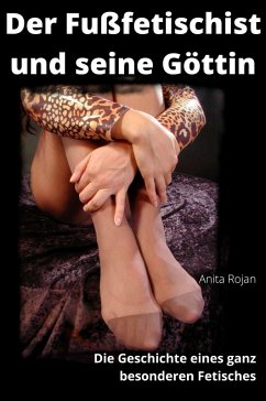 Der Fußfetischist und seine Göttin (eBook, ePUB) - Rojan, Anita