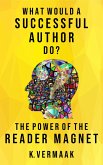 What Would a Successful Author Do? : The Power of Reader Magnets (eBook, ePUB)
