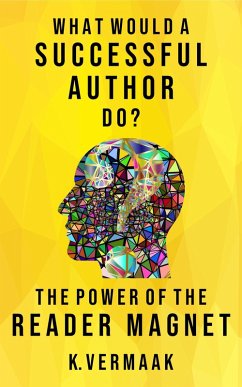 What Would a Successful Author Do? : The Power of Reader Magnets (eBook, ePUB) - Vermaak, K.