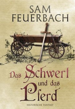 Das Schwert und das Pferd (eBook, ePUB) - Feuerbach, Sam