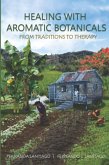 Healing With Aromatic Botanicals: From Traditions To Therapy (eBook, ePUB)