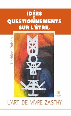 Idées & questionnements sur l’Être, l’art de vivre Zasthy (eBook, ePUB) - Boban, Hadrien