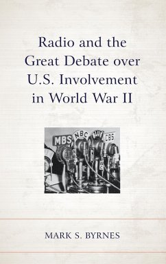 Radio and the Great Debate over U.S. Involvement in World War II - Byrnes, Mark S.