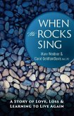 When the Rocks Sing: A Story of Love, Loss, & Learning to Live Again