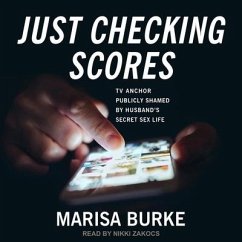 Just Checking Scores: TV Anchor Publicly Shamed by Husband's Secret Sex Life - Burke, Marisa