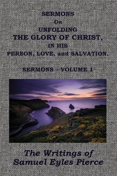 Sermons on Unfolding the Glory of Christ - Pierce, Samuel Eyles