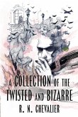 A Collection of the Twisted and Bizarre