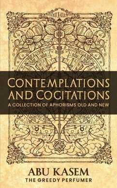 Contemplations and Cogitations: A Collection of Aphorisms Old and New - Kasem, Abu