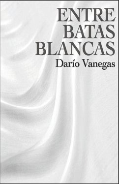 Entre Batas Blancas - Vanegas, Darío