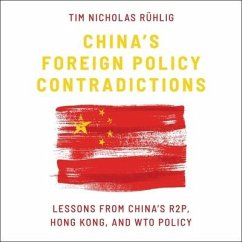 China's Foreign Policy Contradictions: Lessons from China's R2p, Hong Kong, and Wto Policy - Ruhlig, Tim Nicholas