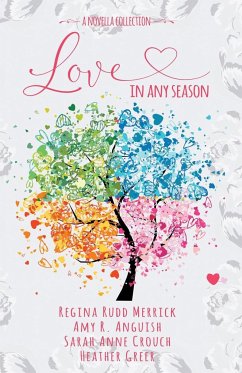 Love in Any Season - Merrick, Regina Rudd; Anguish, Amy R; Greer, Heather