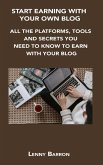 Start Earning with Your Own Blog: All the Platforms, Tools and Secrets You Need to Know to Earn with Your Blog