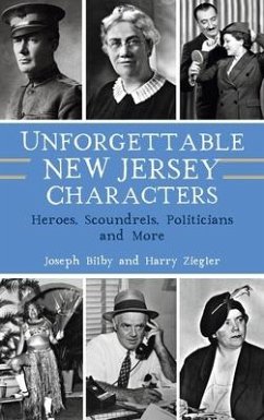 Unforgettable New Jersey Characters: Heroes, Scoundrels, Politicians and More - Bilby, Joseph; Ziegler, Harry