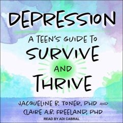 Depression: A Teen's Guide to Survive and Thrive - Toner, Jacqueline B.; Freeland, Claire A. B.