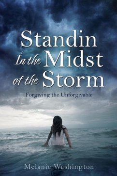 Standin In the Midst of the Storm: Forgiving the Unforgivable - Washington, Melanie