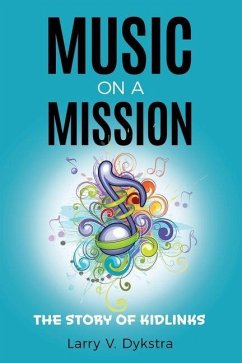 Music on a Mission: The KidLinks Story - Dykstra, Larry V.
