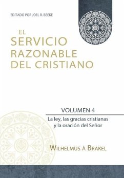 El Servicio Razonable del Cristiano - Vol. 4: La ley, las gracias cristianas y la oración del Señor - À. Brakel, Wilhelmus