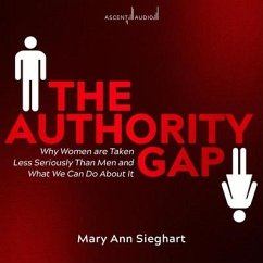 The Authority Gap: Why Women Are Taken Less Seriously Than Men and What We Can Do about It - Sieghart, Mary Ann