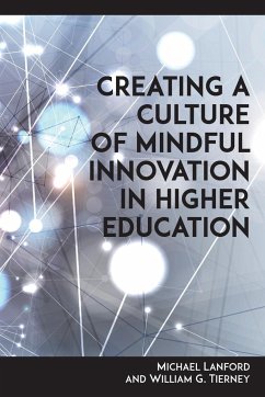 Creating a Culture of Mindful Innovation in Higher Education - Lanford, Michael; Tierney, William G.