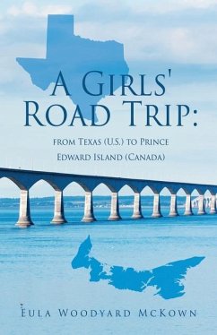 A Girls' Road Trip: from Texas (U.S.) to Prince Edward Island (Canada) - McKown, Eula Woodyard