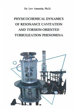 Physicochemical Dynamics of Resonance Cavitation and Torsion-Oriented Turbulization Phenomena - Amusin Ph. D., Lev