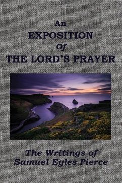 An Exposition of the Lord's Prayer as Recorded in John 17 - Pierce, Samuel Eyles