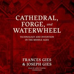 Cathedral, Forge, and Waterwheel: Technology and Invention in the Middle Ages - Gies, Frances; Gies, Joseph