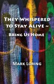 They Whispered to Stay Alive ~ Bring Us Home