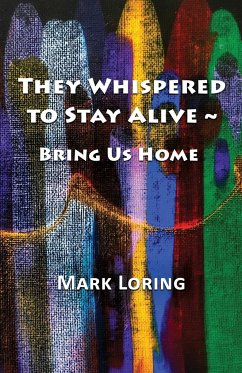 They Whispered to Stay Alive ~ Bring Us Home - Loring, Mark