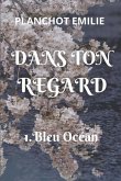 Dans Ton Regard: 1. Bleu Océan