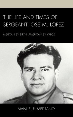 The Life and Times of Sergeant José M. López - Medrano, Manuel F.