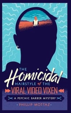 The Homicidal Hairstyle of the Viral Video Vixen (Book #2) - Mottaz, Phillip