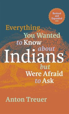 Everything You Wanted to Know About Indians But Were Afraid to Ask - Treuer, Anton