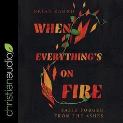 When Everything's on Fire: Faith Forged from the Ashes - Zahnd, Brian