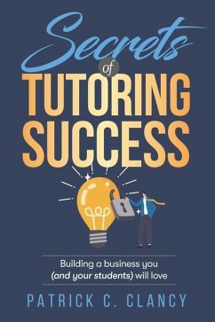 Secrets of Tutoring Success: Creating a business you (and your students) will love - Clancy