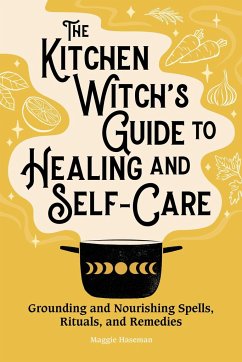 The Kitchen Witch's Guide to Healing and Self-Care - Haseman, Maggie