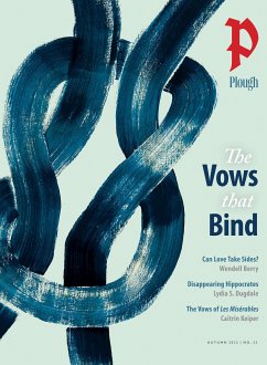 Plough Quarterly No. 33 - The Vows That Bind - Berry, Wendell; Dugdale, Lydia S; Christman, Phil; Osgood, Kelsey; Leung, King-Ho; Knapp, Andreas; Thomas, Starlette; Chesterton, G K; Voll, Norann