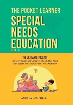 THE POCKET LEARNER - Special Needs Education: The Ultimate Toolkit for Every Parent and Caregiver of a Child or Adult with Special Educational Needs a - Campbell, Andrea