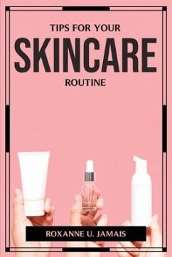 Tips for Your Skincare Routine - Roxanne U Jamais