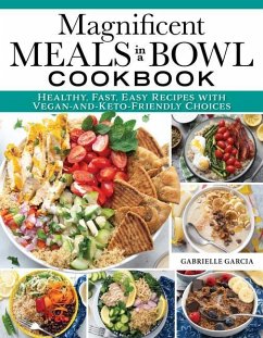 Magnificent Meals in a Bowl Cookbook - Garcia, Gabrielle