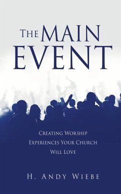The MAIN EVENT: Creating Worship Experiences Your Church Will Love - Wiebe, H. Andy