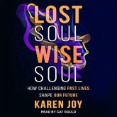 Lost Soul, Wise Soul: How Challenging Past Lives Shape Our Future