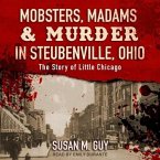 Mobsters, Madams & Murder in Steubenville, Ohio: The Story of Little Chicago