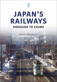 Japan's Railways: Hokkaido to Chubu - Spoonley, Dave