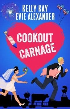 Cookout Carnage: Two friends-to-lovers romantic comedies for the Fourth of July - Alexander, Evie; Kay, Kelly