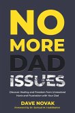 No More Dad Issues: Discover Healing and Freedom from Unresolved Hurts and Frustration with Your Dad