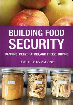 Building Food Security: Canning, Dehydrating, and Freeze Drying - Valone, Lori Roets